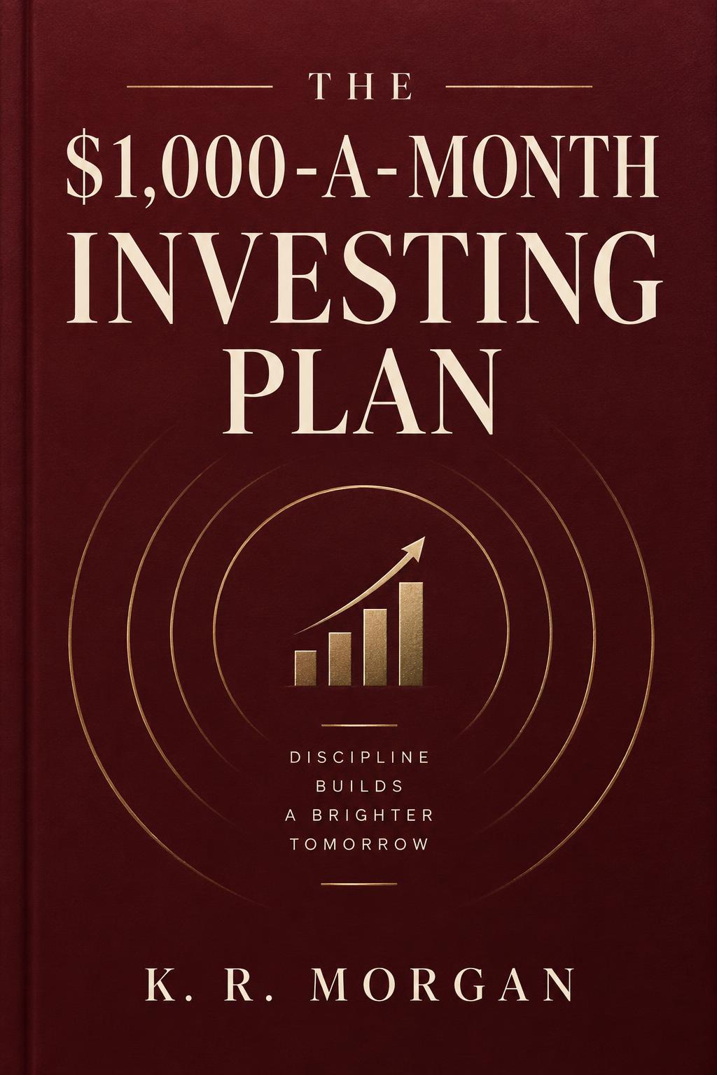 The $1,000-a-Month Investing Plan by K. R. Morgan