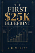 The First $25K Blueprint by K. R. Morgan